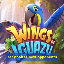 racypoker new opponents