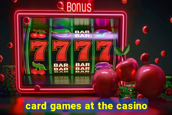 card games at the casino