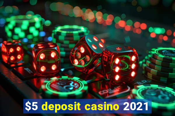 $5 deposit casino 2021