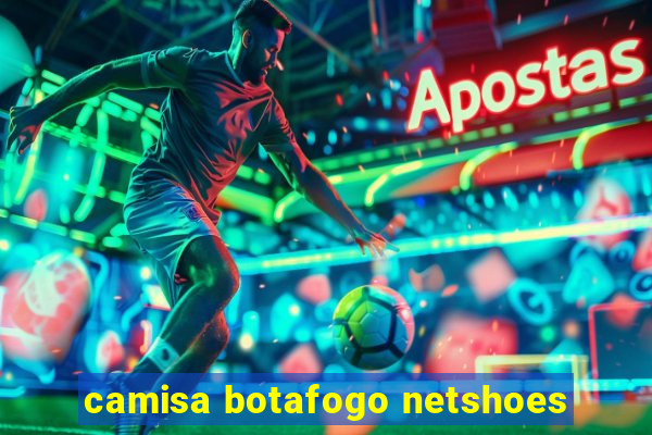 camisa botafogo netshoes