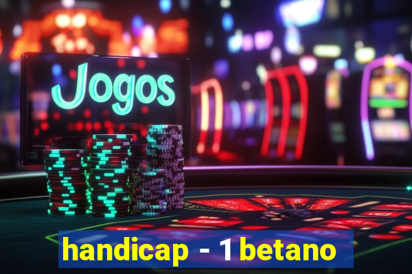 handicap - 1 betano