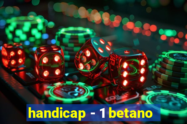 handicap - 1 betano