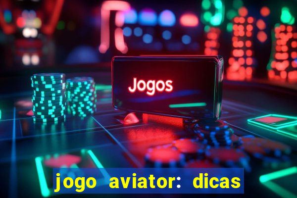 jogo aviator: dicas e melhor plataforma