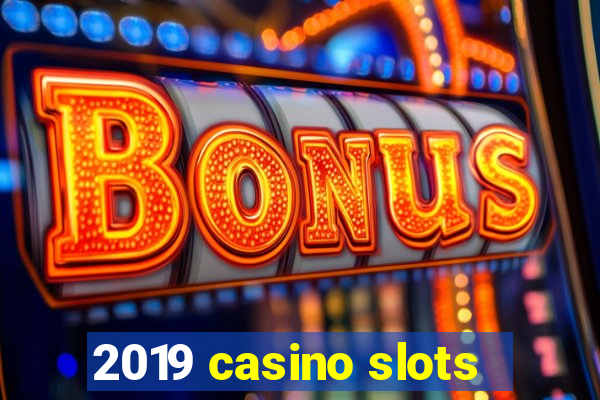 2019 casino slots