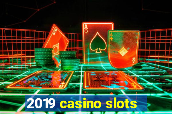 2019 casino slots