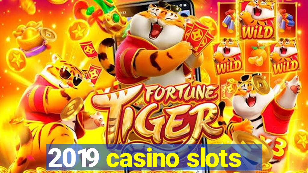 2019 casino slots