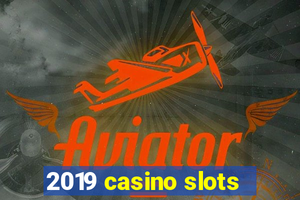 2019 casino slots