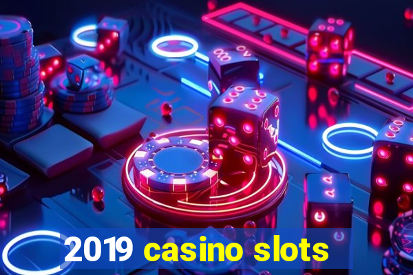 2019 casino slots