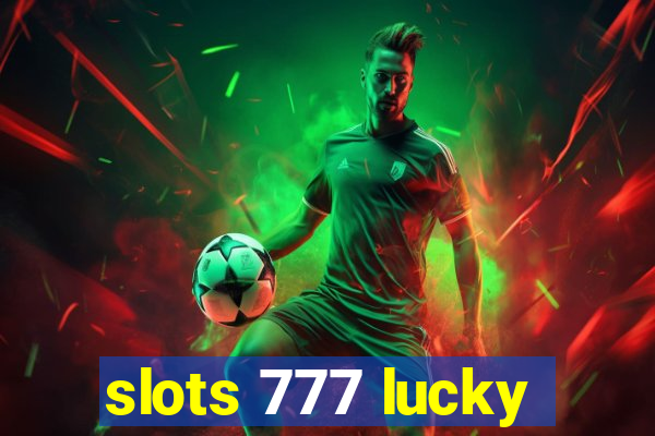 slots 777 lucky