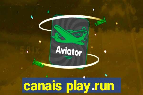 canais play.run