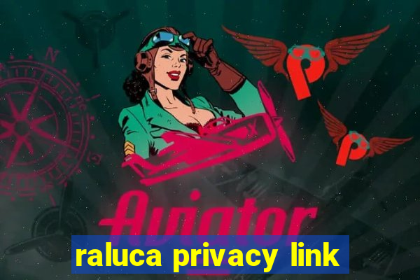 raluca privacy link