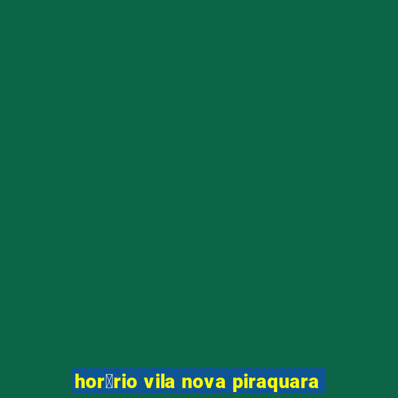 hor谩rio vila nova piraquara