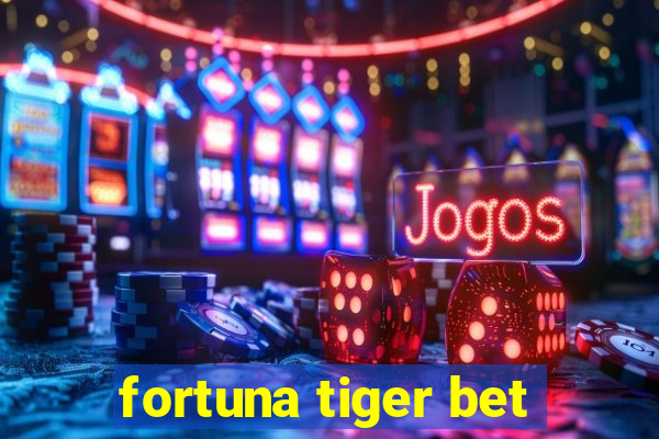 fortuna tiger bet