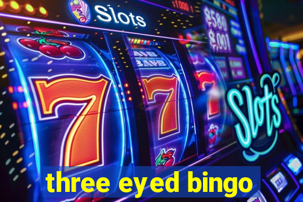 three eyed bingo