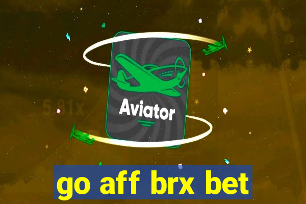 go aff brx bet