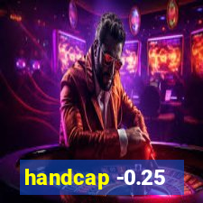 handcap -0.25