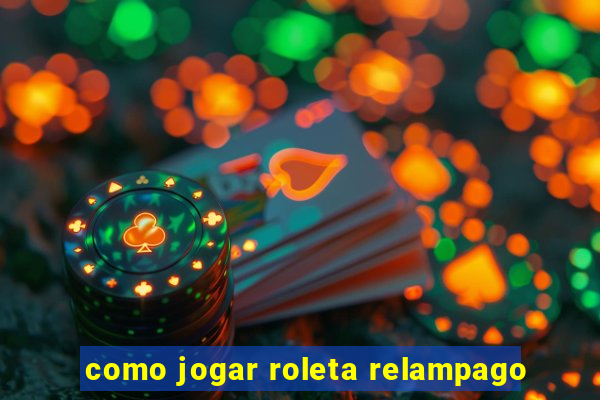 como jogar roleta relampago