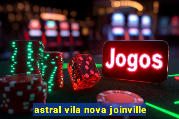 astral vila nova joinville