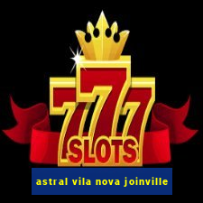 astral vila nova joinville