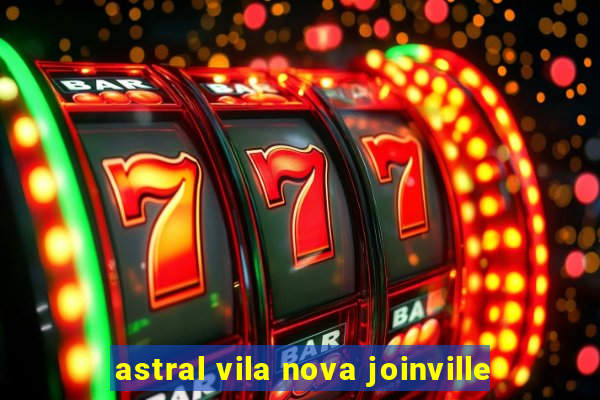 astral vila nova joinville