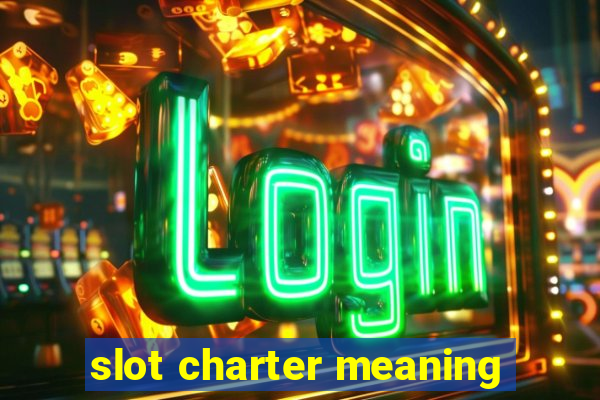 slot charter meaning