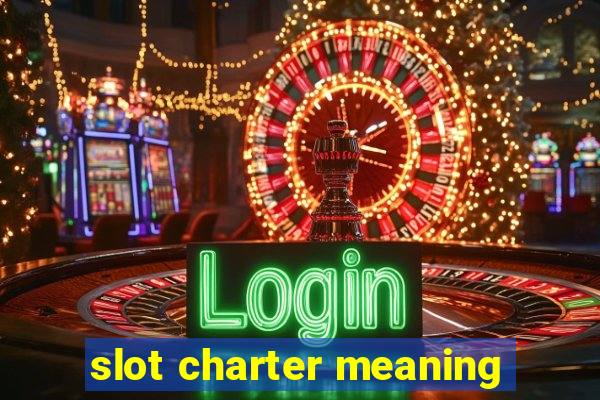 slot charter meaning