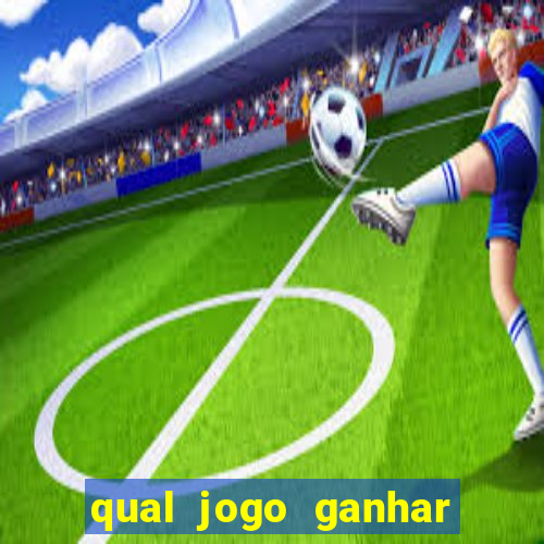 qual jogo ganhar dinheiro de verdade