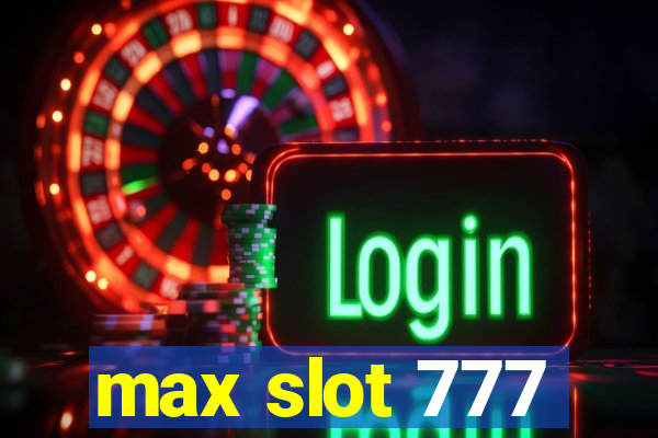 max slot 777