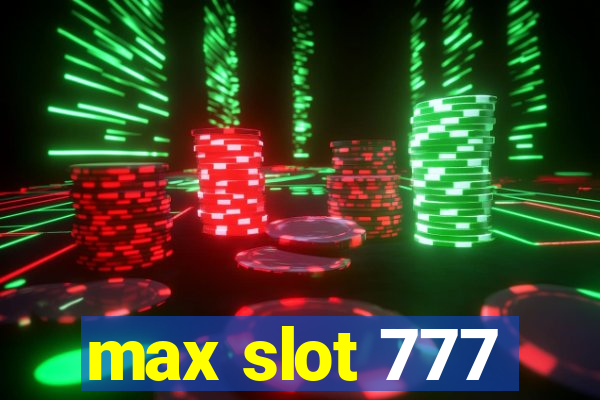 max slot 777