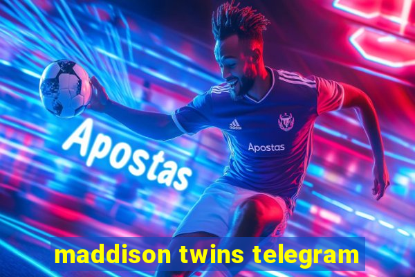 maddison twins telegram