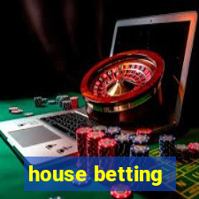 house betting