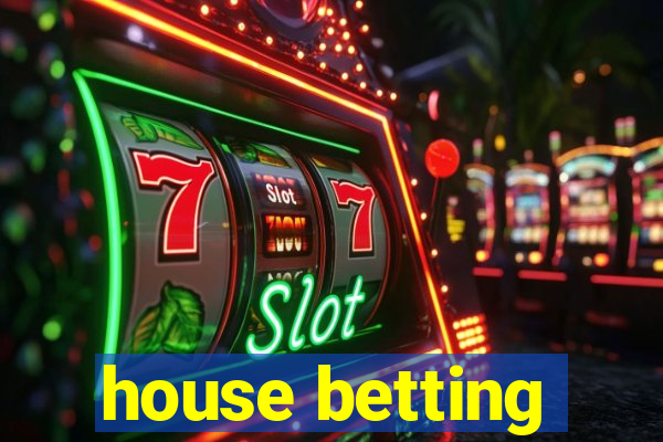 house betting