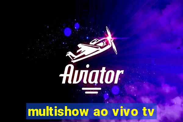 multishow ao vivo tv