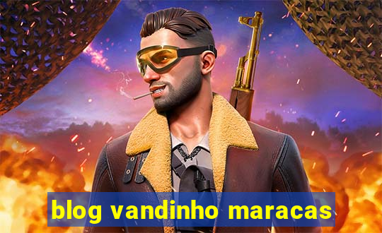 blog vandinho maracas