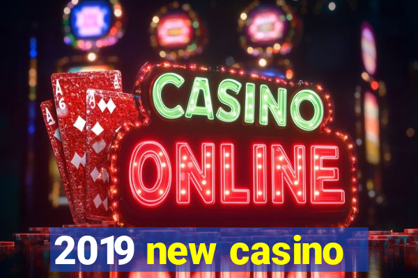 2019 new casino