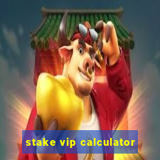 stake vip calculator