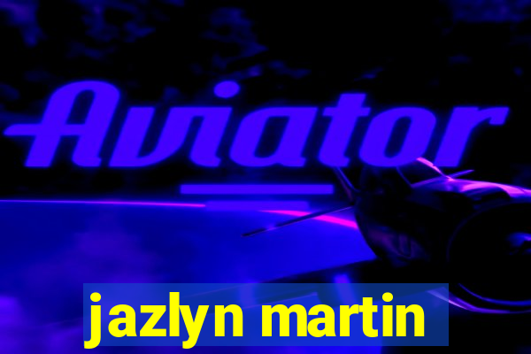 jazlyn martin