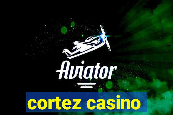 cortez casino