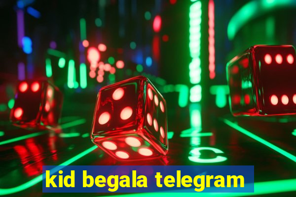 kid begala telegram