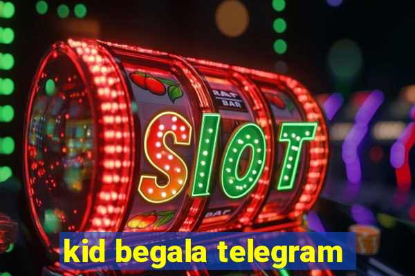 kid begala telegram