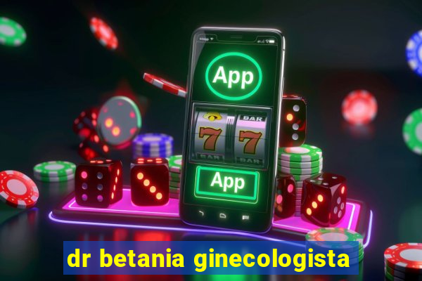 dr betania ginecologista