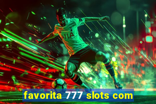 favorita 777 slots com