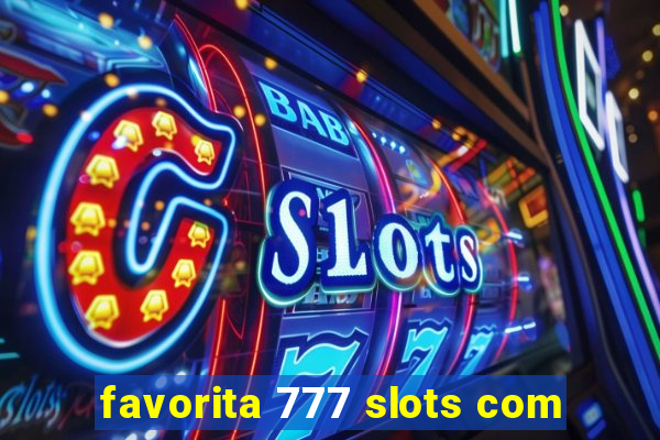 favorita 777 slots com