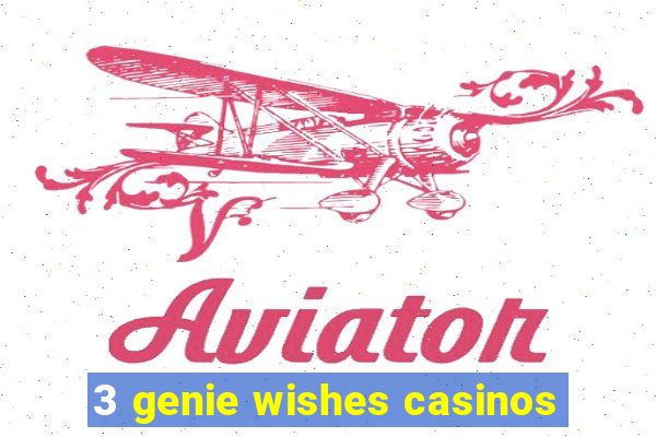 3 genie wishes casinos