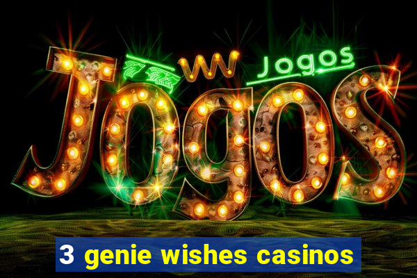 3 genie wishes casinos