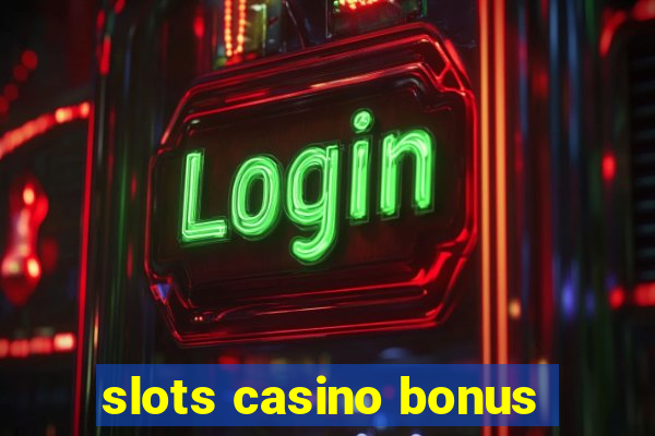 slots casino bonus