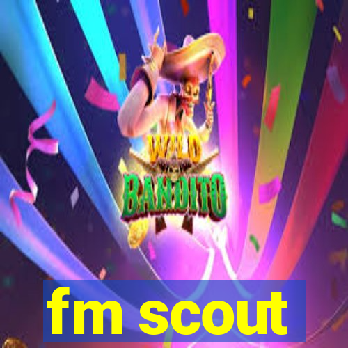 fm scout