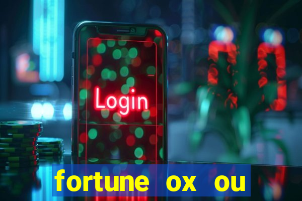 fortune ox ou fortune tiger