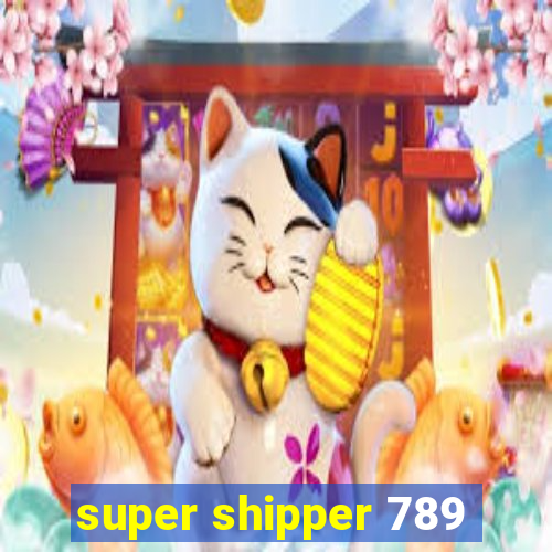 super shipper 789