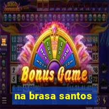 na brasa santos